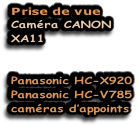 Prise de vue Caméra CANON XA11   Panasonic HC-X920 Panasonic HC-V785 caméras d’appoints